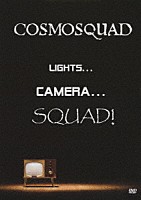 コズモスクワッド「 ＬＩＧＨＴＳ．．．ＣＡＭＥＲＡ．．．ＳＱＵＡＤ！」