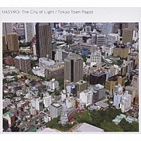 ＨＡＳＹＭＯ「 Ｔｈｅ　Ｃｉｔｙ　ｏｆ　Ｌｉｇｈｔ／Ｔｏｋｙｏ　Ｔｏｗｎ　Ｐａｇｅｓ」