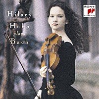 ヒラリー・ハーン「 バッハ：シャコンヌ　無伴奏ヴァイオリンのためのソナタ第３番、パルティータ第２・３番」