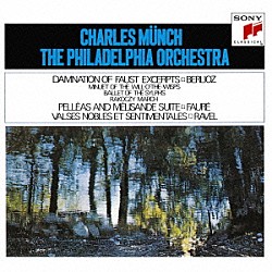 シャルル・ミュンシュ フィラデルフィア管弦楽団「ラヴェル：高雅にして感傷的なワルツ／フォーレ：組曲「ペレアスとメリザンド」　他」
