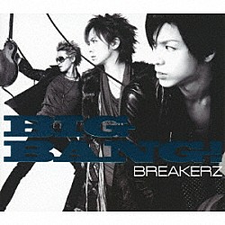 ＢＲＥＡＫＥＲＺ「ＢＩＧ　ＢＡＮＧ！」