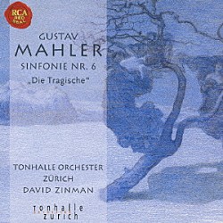 ジンマン／チューリヒ・トーンハレ管「マーラー：交響曲全集Ⅵ　交響曲第６番「悲劇的」」