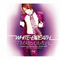 Ｔ．Ｍ．Ｒｅｖｏｌｕｔｉｏｎ「 ＷＨＩＴＥ　ＢＲＥＡＴＨ」