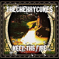 ＴＨＥ　ＣＨＥＲＲＹ　ＣＯＫＥ＄「 ＫＥＥＰ　ＴＨＥ　ＦＩＲＥ」