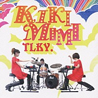 ＴＬＫＹ．「 ＫＩＫＩＭＩＭＩ」