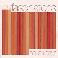 ｔｈｅ　ｆａｓｃｉｎａｔｉｏｎｓ「 Ｓｏｕｌｆｕｌ　Ｓｔｒｕｔ」