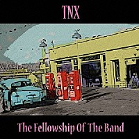 ＴＮＸ「 Ｔｈｅ　Ｆｅｌｌｏｗｓｈｉｐ　Ｏｆ　Ｔｈｅ　Ｂａｎｄ」