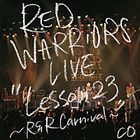 ＲＥＤ　ＷＡＲＲＩＯＲＳ「 ＬＩＶＥ　“Ｌｅｓｓｏｎ　２３～Ｒ＆Ｒ　Ｃａｒｎｉｖａｌ～”　ＣＤ」