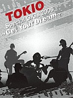 ＴＯＫＩＯ「 ＴＯＫＩＯ　Ｓｐｅｃｉａｌ　ＧＩＧｓ　２００６　～Ｇｅｔ　Ｙｏｕｒ　Ｄｒｅａｍ～」