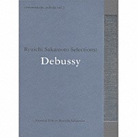 （クラシック）「 ｃｏｍｍｍｏｎｓ：　ｓｃｈｏｌａ　ｖｏｌ．３　Ｒｙｕｉｃｈｉ　Ｓａｋａｍｏｔｏ　Ｓｅｌｅｃｔｉｏｎｓ：Ｄｅｂｕｓｓｙ」