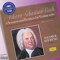 ヘンリク・シェリング「 Ｊ・Ｓ・バッハ：無伴奏ヴァイオリン・ソナタとパルティータ（全６曲）」