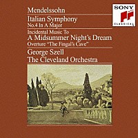 ジョージ・セル「 メンデルスゾーン：交響曲第４番「イタリア」　劇音楽「夏の夜の夢」／序曲「フィンガルの洞窟」」