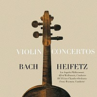 ヤッシャ・ハイフェッツ「 バッハ：ヴァイオリン協奏曲集」