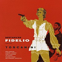 アルトゥーロ・トスカニーニ「 ベートーヴェン：歌劇「フィデリオ」（全曲）」