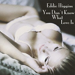 エディ・ヒギンズ「あなたは恋を知らない　エディ・ヒギンズ・ソロ・ピアノ」