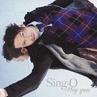 Ｓｉｎｇ－Ｏ「 Ｈｅｙ　ｙｏｕ」