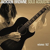 ジャクソン・ブラウン「 ジャクソン・ブラウン　ソロ・アコースティック１＆２」