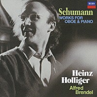 ハインツ・ホリガー アルフレッド・ブレンデル「 シューマン：オーボエとピアノのための作品集」