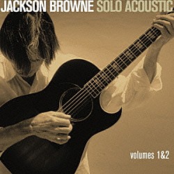 ジャクソン・ブラウン「ジャクソン・ブラウン　ソロ・アコースティック１＆２」