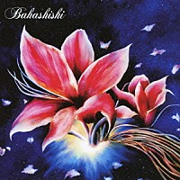 Ｂａｈａｓｈｉｓｈｉ「 シン」