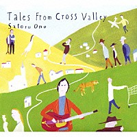 Ｓａｔｏｒｕ　Ｏｎｏ「 Ｔａｌｅｓ　Ｆｒｏｍ　Ｃｒｏｓｓ　Ｖａｌｌｅｙ」