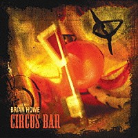 ブライアン・ハウ「 Ｃｉｒｃｕｓ　Ｂａｒ」