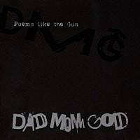 ＤＡＤ　ＭＯＭ　ＧＯＤ「 Ｐｏｅｍｓ　ｌｉｋｅ　ｔｈｅ　Ｇｕｎ」