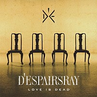 Ｄ’ＥＳＰＡＩＲＳＲＡＹ「 ＬＯＶＥ　ＩＳ　ＤＥＡＤ」