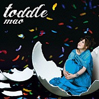 ｍａｏ「 ｔｏｄｄｌｅ」