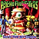 ＰＳＹＣＨＯ　ＦＯＯＤ　ＥＡＴＥＲＳ「ＴＨＩＳ　ＩＳ　“ＦＵＮ”　ＮＯＴ　ＣＯＭＩＣＡＬ」