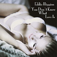 エディ・ヒギンズ「 あなたは恋を知らない」