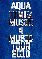 Ａｑｕａ　Ｔｉｍｅｚ「 Ａｑｕａ　Ｔｉｍｅｚ　Ｍｕｓｉｃ　４　Ｍｕｓｉｃ　ｔｏｕｒ　２０１０」