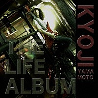 ＫＹＯＪＩ　ＹＡＭＡＭＯＴＯ「 ＴＨＥ　ＬＩＦＥ　ＡＬＢＵＭ」