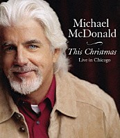 マイケル・マクドナルド「 ディス・クリスマス～ライヴ・イン・シカゴ」