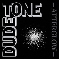 ＤＵＤＥ　ＴＯＮＥ「 ＡＦＴＥＲＧＬＯＷ」