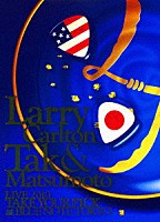 ラリー・カールトン＆松本孝弘（Ｂ’ｚ）「 Ｌａｒｒｙ　Ｃａｒｌｔｏｎ　＆　Ｔａｋ　Ｍａｔｓｕｍｏｔｏ　ＬＩＶＥ　２０１０　ＴＡＫＥ　ＹＯＵＲ　ＰＩＣＫ　ａｔ　ＢＬＵＥ　ＮＯＴＥ　ＴＯＫＹＯ」