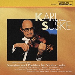 カール・ズスケ「バッハ：無伴奏ヴァイオリンのためのソナタ＆パルティータ全曲」
