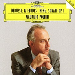 マウリツィオ・ポリーニ「ドビュッシー：１２の練習曲　ベルク：ピアノ・ソナタ　作品１」