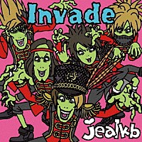 ｊｅａｌｋｂ「 Ｉｎｖａｄｅ」