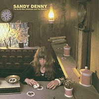 サンディ・デニー「 海と私のねじれたキャンドル　＋４」