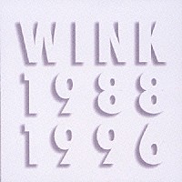 ＷＩＮＫ「 ＷＩＮＫ　ＭＥＭＯＲＩＥＳ　１９８８－１９９６」