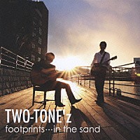 ＴＷＯ－ＴＯＮＥ’ｚ「 ｆｏｏｔｐｒｉｎｔｓ…ｉｎ　ｔｈｅ　ｓａｎｄ」