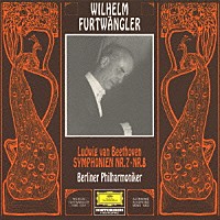 ヴィルヘルム・フルトヴェングラー「 ベートーヴェン：交響曲第７番＆第８番」