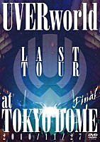 ＵＶＥＲｗｏｒｌｄ「 ＬＡＳＴ　ＴＯＵＲ　Ｆｉｎａｌ　ａｔ　ＴＯＫＹＯ　ＤＯＭＥ　２０１０／１１／２７」