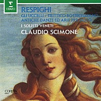 クラウディオ・シモーネ「 レスピーギ：ボッティチェリの３枚の絵、組曲≪鳥≫、リュートのための古風な舞曲とアリア第１＆３組曲」