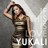 ＹＵＫＡＬＩ「 ＩＦ　ＴＨＩＳ　ＩＳ　ＬＯＶＥ」