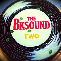 ＴＨＥ　ＢＫ　ＳＯＵＮＤ「 Ｔｗｏ」