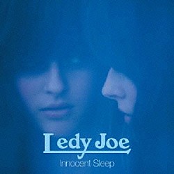 ＬＥＤＹ　ＪＯＥ「Ｉｎｎｏｃｅｎｔ　Ｓｌｅｅｐ」