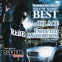 （Ｖ．Ａ．）「 サイケデリック・レイヴ・スペシャル　Ｎｏ．１“Ｗ　ＮＡＭＥ”ＢＥＳＴ　ＤＪ　ＡＣＥ　ｖｓ　ＩＮＦＥＣＴＥＤ　ＭＵＳＨＲＯＯＭ　＋　Ｖ．Ｉ．Ｐ．　ＧＵＥＳＴ」