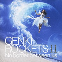 ＧＥＮＫＩ　ＲＯＣＫＥＴＳ「 ＧＥＮＫＩ　ＲＯＣＫＥＴＳ　Ⅱ　Ｎｏ　ｂｏｒｄｅｒ　ｂｅｔｗｅｅｎ　ｕｓ」